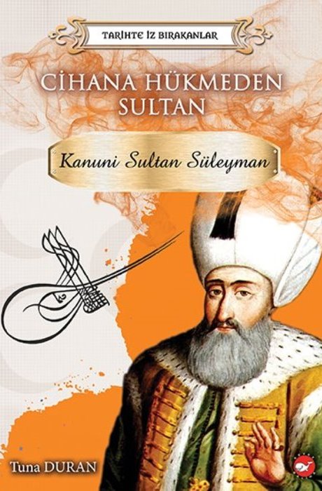 Tarihte İz Bırakanlar - Cihana Hükmeden Sultan - Kanuni Sultan Süleyman