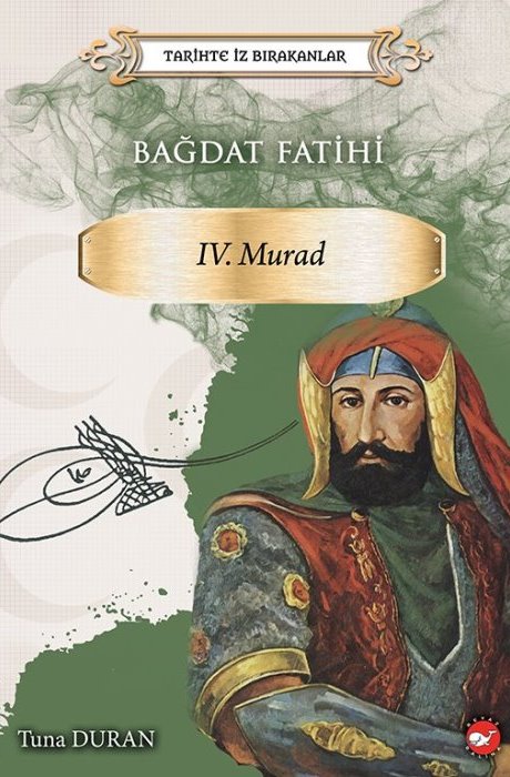 Tarihte İz Bırakanlar - Bağdat Fatihi Iv . Murad