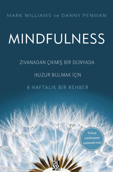 Mindfulness - Zıvanadan Çıkmış Bir Dünyada Huzur Bulmak İçin 8 Haftalık Bir Rehber